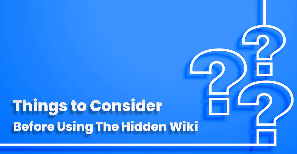 things to consider before using the hidden wiki